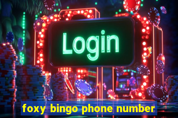 foxy bingo phone number