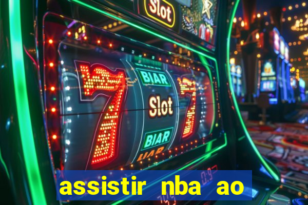 assistir nba ao vivo grátis multicanais