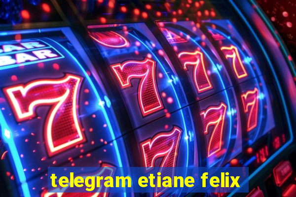 telegram etiane felix