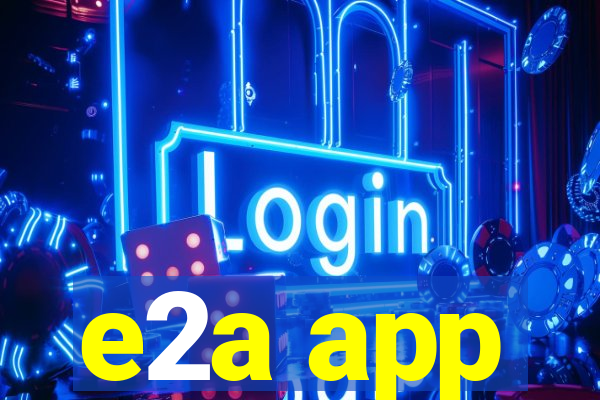 e2a app