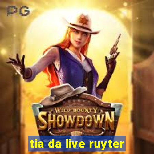 tia da live ruyter