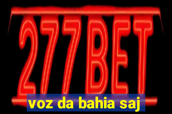 voz da bahia saj