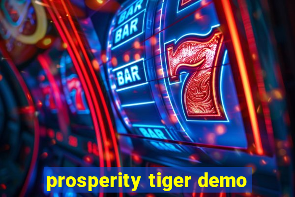 prosperity tiger demo