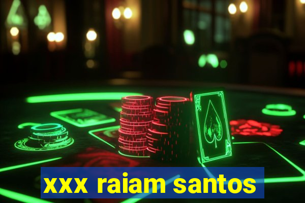 xxx raiam santos