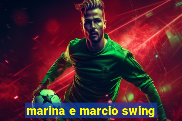 marina e marcio swing