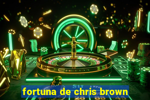 fortuna de chris brown