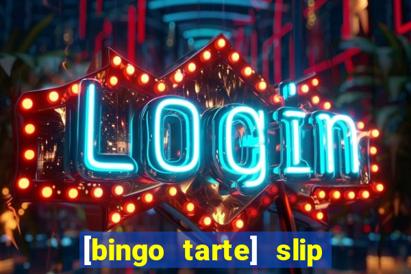 [bingo tarte] slip & stop