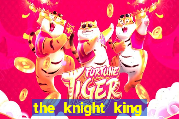 the knight king who returned with a god ptbr