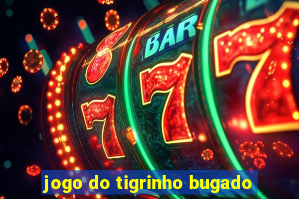 jogo do tigrinho bugado