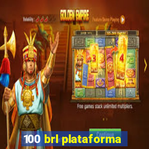 100 brl plataforma