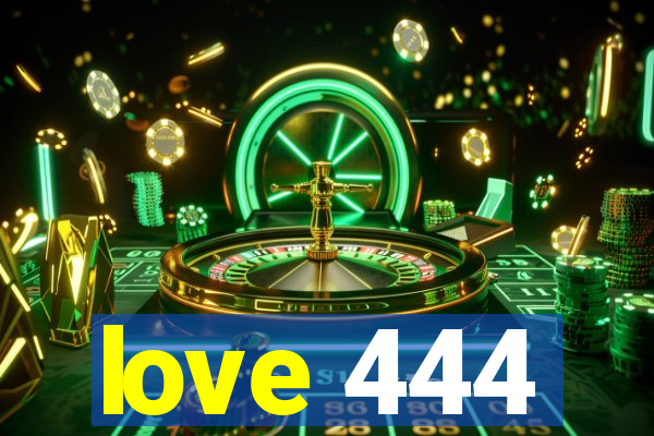 love 444