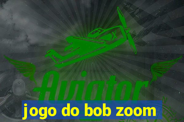 jogo do bob zoom