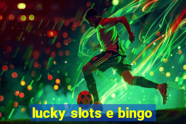 lucky slots e bingo