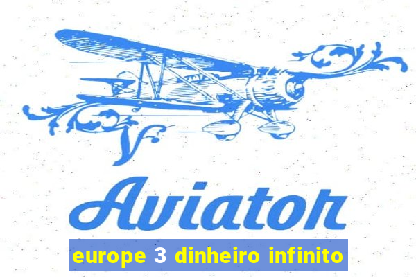 europe 3 dinheiro infinito