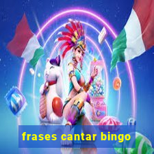 frases cantar bingo