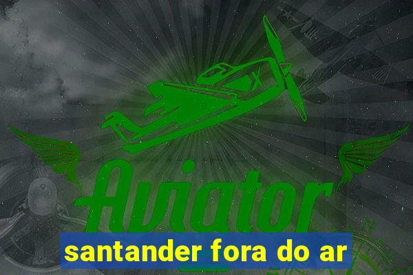 santander fora do ar