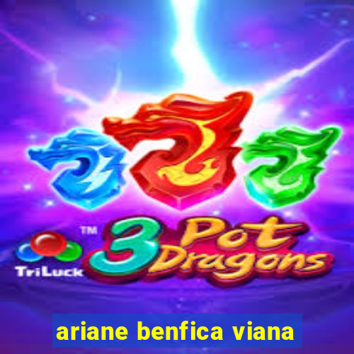 ariane benfica viana