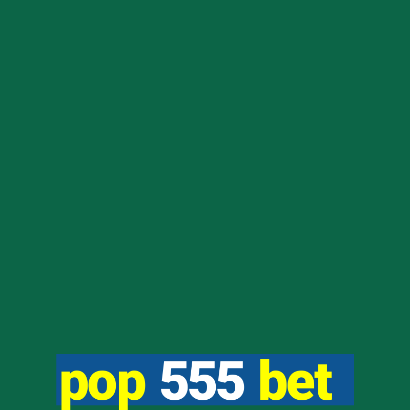 pop 555 bet