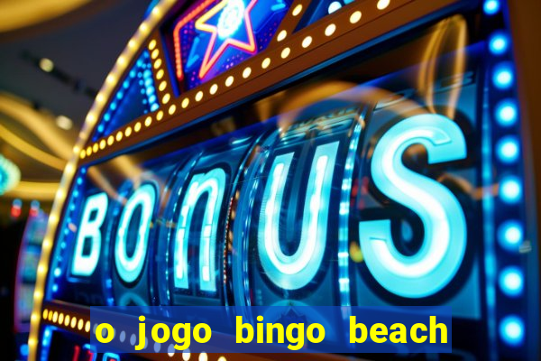 o jogo bingo beach paga mesmo