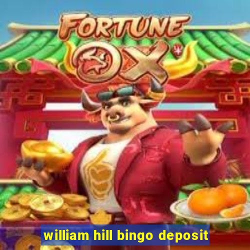 william hill bingo deposit