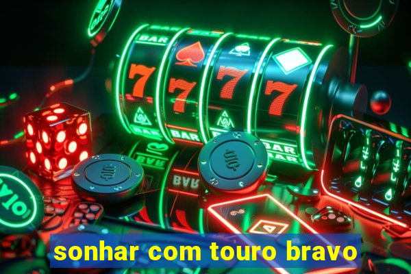 sonhar com touro bravo