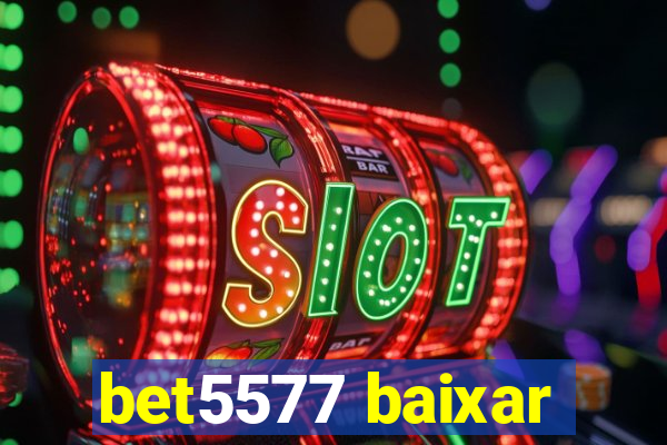 bet5577 baixar