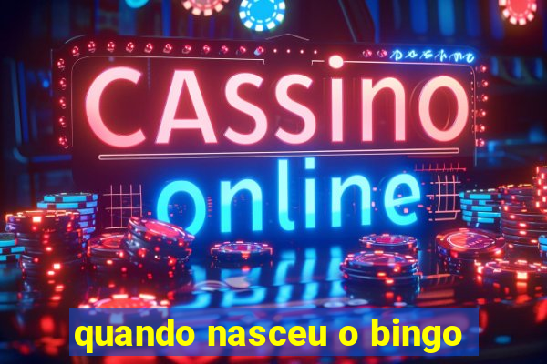 quando nasceu o bingo