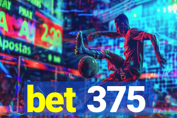 bet 375