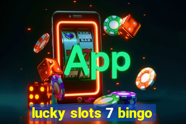 lucky slots 7 bingo