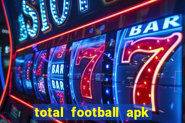 total football apk mod dinheiro infinito