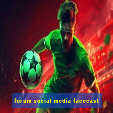 forum social media facecast