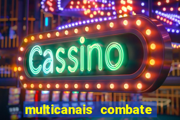 multicanais combate ao vivo