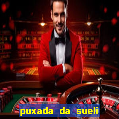 puxada da sueli jogo do bicho