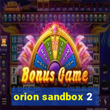 orion sandbox 2