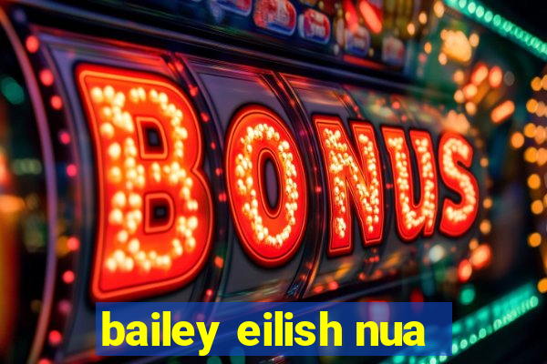 bailey eilish nua