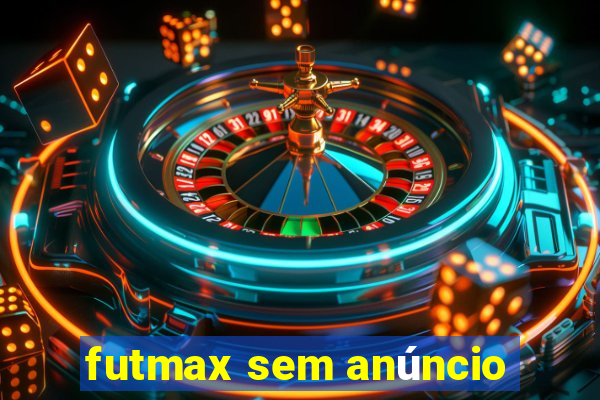 futmax sem anúncio