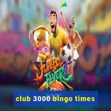 club 3000 bingo times