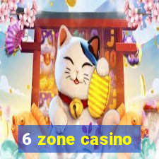 6 zone casino