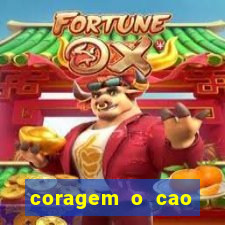 coragem o cao covarde assistir