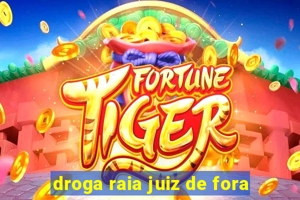 droga raia juiz de fora